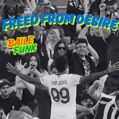 FREED FROM DESIRE (BAILE FUNK REMIX)