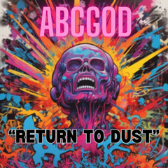 RETURN TO DUST by ABCGOD