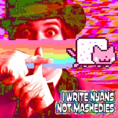 I Write Nyans Not Mashedies