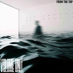 Volume Unit - From The Top
