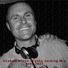 Graham Dixon - ( Funky Jacking House Mini Mix ) - June 2022