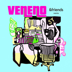 Veneno (&friends Remix) [feat. Mari Merenda & Sophia Ardessore]