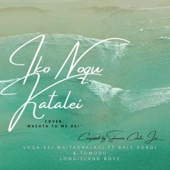 Iko Noqu Katalei - Voqa kei Waitadralagi Ft Bale BALE KOROI & TUMUDU - "MASUTA TU ME DEI"