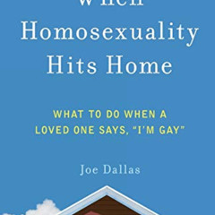 ACCESS EPUB 💞 When Homosexuality Hits Home: What to Do When a Loved One Says, "I'm G