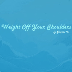 Weight Off Your Shoulders by Gitara3457 (Prod. Elevated x Nikita)