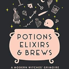 Read KINDLE ☑️ Potions, Elixirs & Brews: A modern witches' grimoire of drinkable spel
