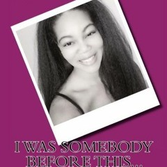 [VIEW] PDF EBOOK EPUB KINDLE I Was Somebody Before This... by  Kitti Jones 📍