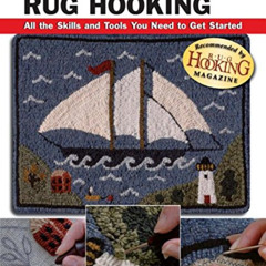 [ACCESS] PDF 💝 Basic Rug Hooking: All the Skills and Tools You Need to Get Started (