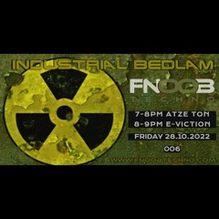 Atze Ton & E-viction Presents Industrial Bedlam 006 (Fnoob Techno Radio).mp3