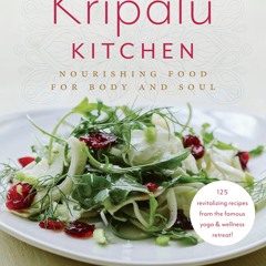 EPUB (⚡READ⚡) The Kripalu Kitchen: Nourishing Food for Body and Soul: A Cookbook