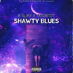 B SLIKY X TATORTOT (Shawty Blues)