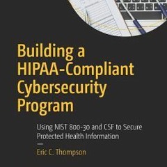 KINDLE Building a HIPAA-Compliant Cybersecurity Program: Using NIST 800-30 and CSF to Secure