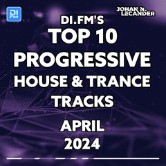 DI.FM Top 10 Progressive House & Trance Tracks April 2024