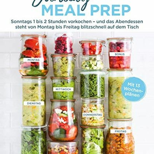 READ[PDF] Sunday Meal Prep: Sonntags 1 bis 2 Stunden vorkochen – und das Abendessen steht von Mont