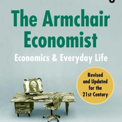 Audiobook The Armchair Economist (revised And Updated May 2012) Economics &