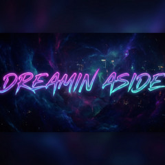 DREAMIN ASIDE