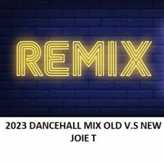 2023 DANCEHALL MIX. OLD V.S NEW. - Part 2 - JOIE T.