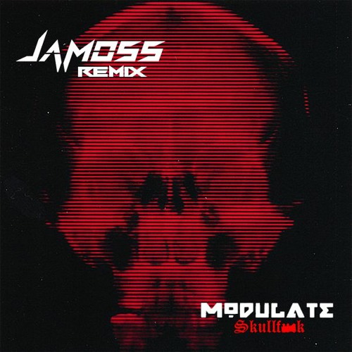 Modulate - Skullfuck (JAMOSS Remix)
