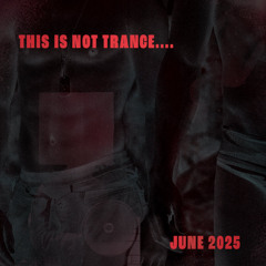 This is not trance..June2025