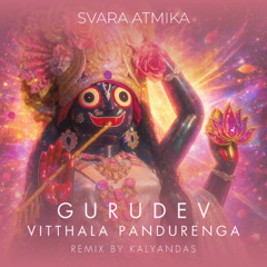 Svara Atmika - Gurudev Vitthala Pandurenga (Remix by Kalyandas)