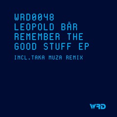 WRD0048 - Leopold Bär - Remember The Good Stuff (Original Mix).