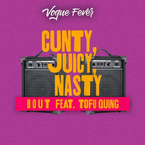 b o u t feat. TofuQuing - Cunty, Juicy, Nasty