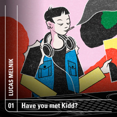 Have you met kidd? || Deep house, Minimal House, Garage