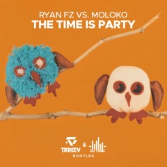 Ryan FZ vs. Moloko - The Time Is Party ( TaReeV & Tobi Bootleg )