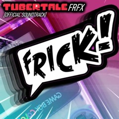 TubertaleFRFX - FRICK! (By ayybeff)