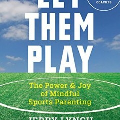 GET [EPUB KINDLE PDF EBOOK] Let Them Play: The Mindful Way to Parent Kids for Fun and