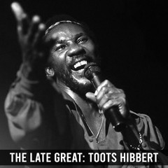 The Late Great: Toots Hibbert (The Maytals)