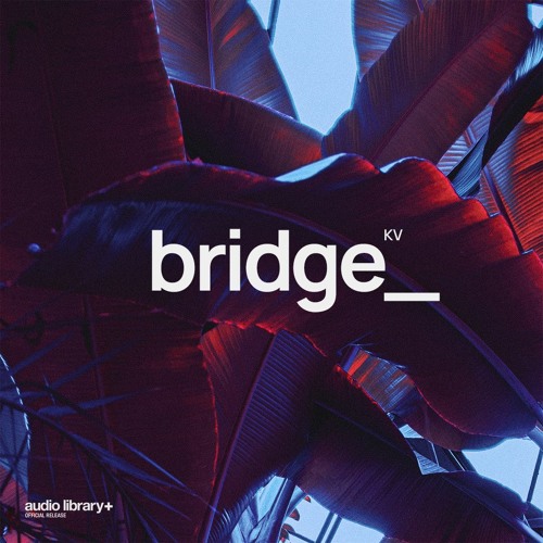 Bridge - KV | Free Background Music | Audio Library Release
