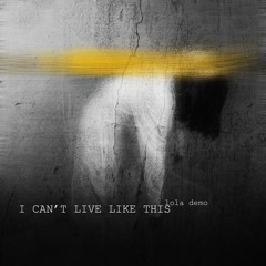 I Can't Live Like This