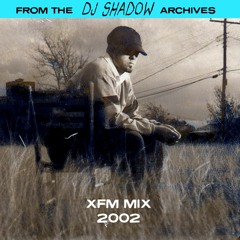 From The DJ Shadow Archives - XFM Mix 2002