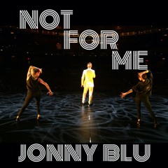 Not For Me (Jonny Blu)
