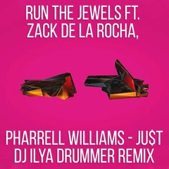 Run The Jewels Feat. Zack De La Rocha, Pharrell Williams - JU$T (Dj ILya DruMMer Remix)