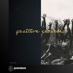 Premiere: Positive Conundrum - Angle of 13.42 Arc Minutes - CMND CTRL