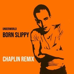 Underworld - Born Slippy (Chaplin Remix)