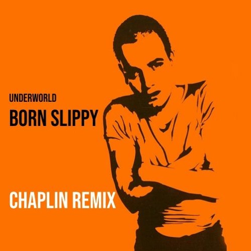 Stream Underworld - Born Slippy (Chaplin Remix) by Chaplin