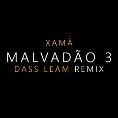 Xamã - Malvadão 3 (Dass Leam Remix) [Free Download]