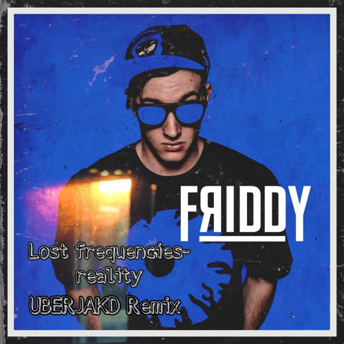 REALITY - UBERJAKD REMIX (FRIDDY REBOOT)