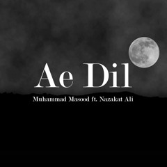 Ae Dil - Muhammad Masood ft. Nazakat Ali