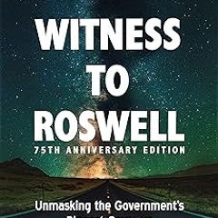Witness to Roswell, 75th Anniversary Edition: Unmasking the Government's Biggest Cover-up BY Th