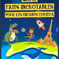 READ [PDF] ⚡ 200 faits incroyables pour les enfants curieux: Une collection amusante et éducative