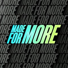 Made For More