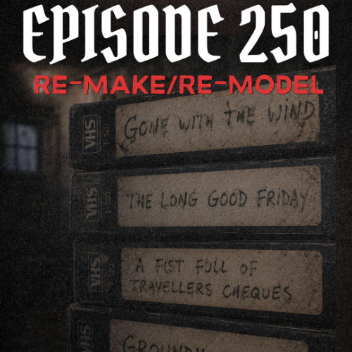 Ep 250 Re-make / Re-model