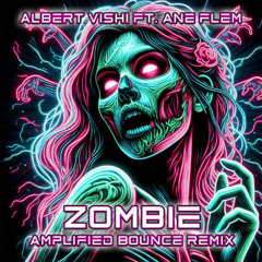 Albert Vishi Ft Ane Flem - Zombie ( Amplified Bounce Remix )