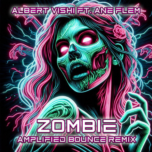 Albert Vishi Ft Ane Flem - Zombie ( Amplified Bounce Remix )