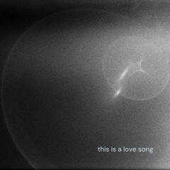 This Is A Love Song