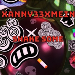 Xanny33xMein-SHAKE SOME